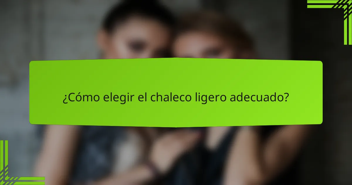 ¿Cómo elegir el chaleco ligero adecuado?