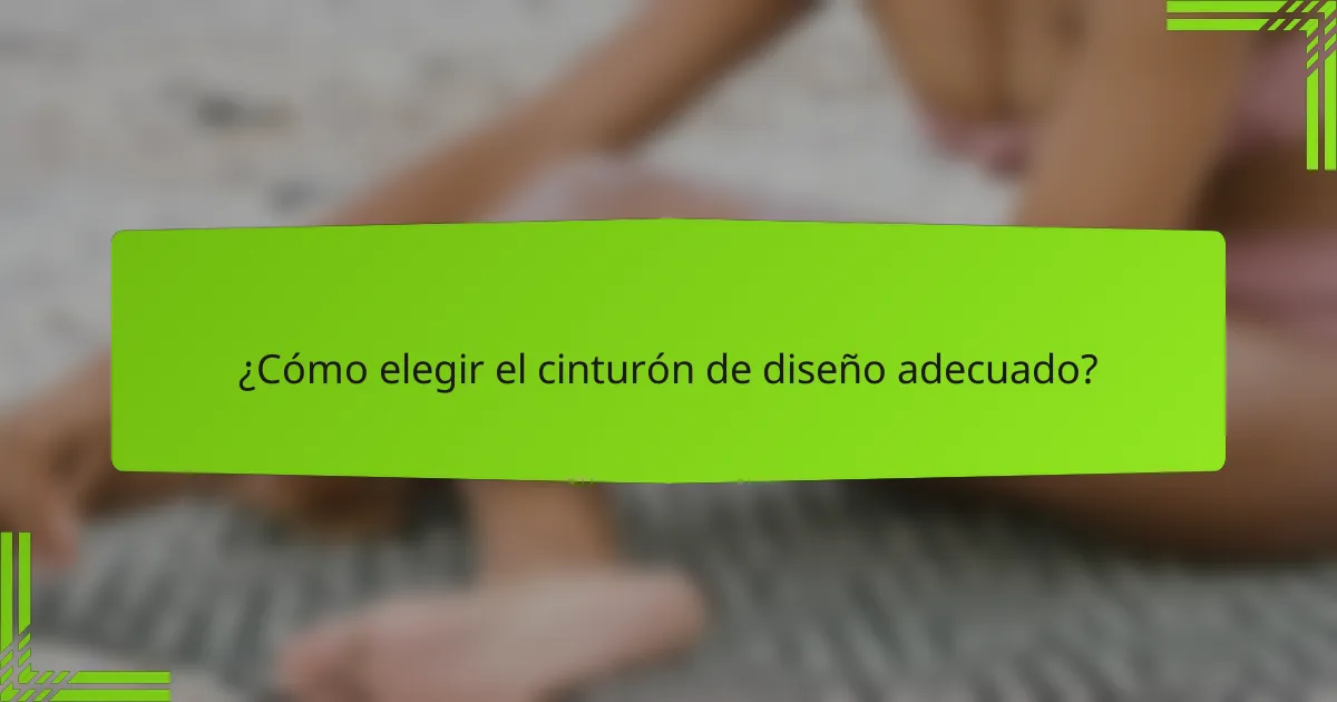 ¿Cómo elegir el cinturón de diseño adecuado?