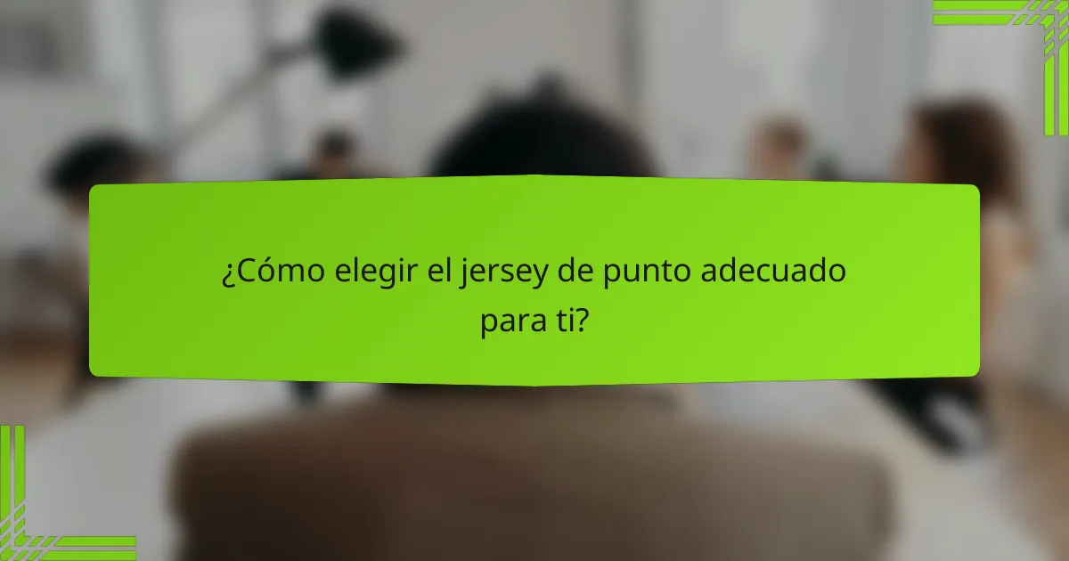 ¿Cómo elegir el jersey de punto adecuado para ti?