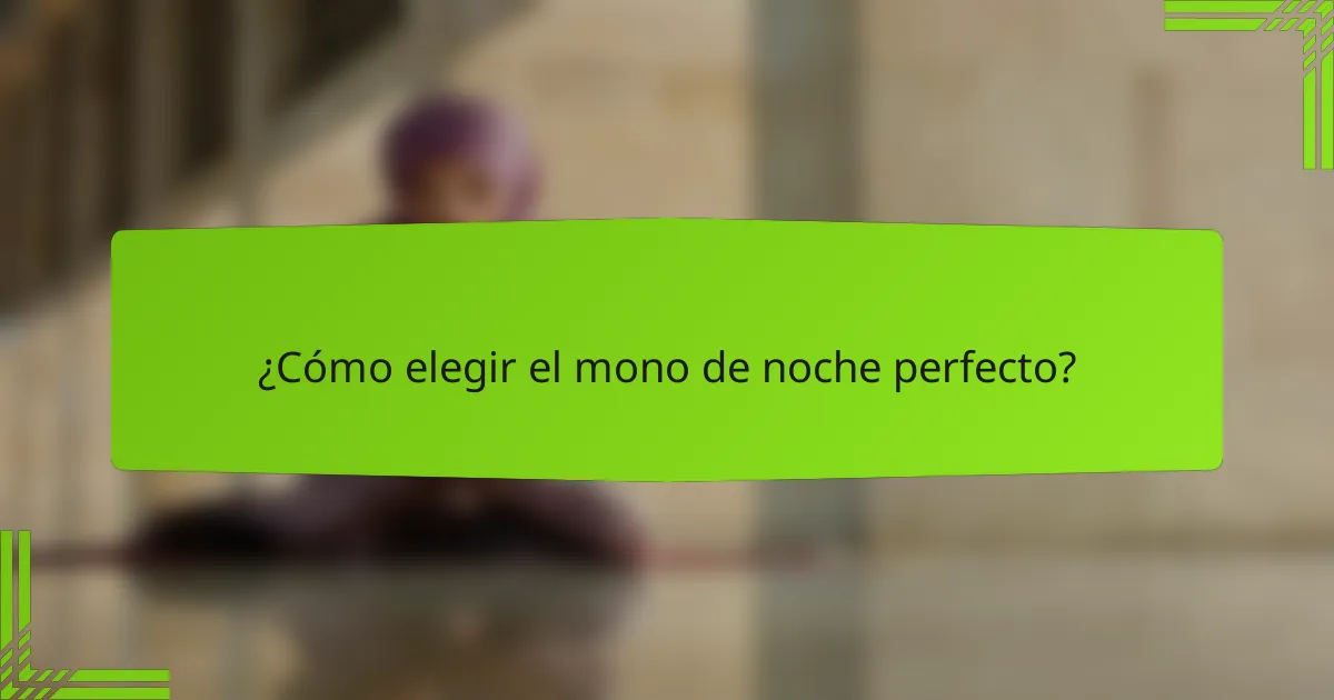 ¿Cómo elegir el mono de noche perfecto?