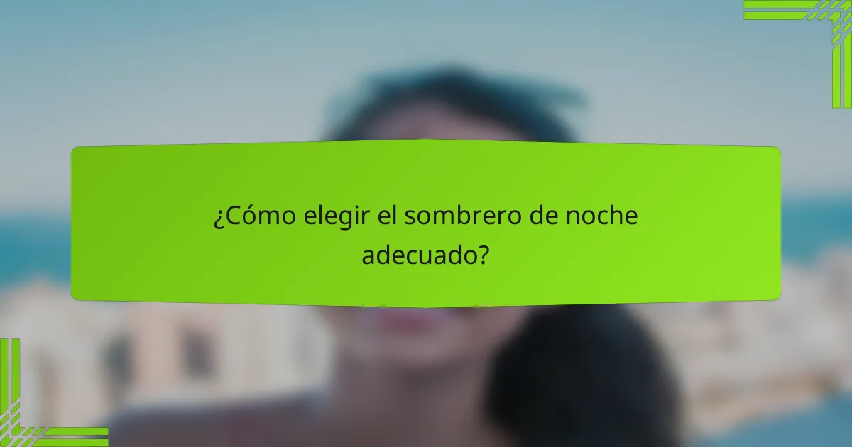 ¿Cómo elegir el sombrero de noche adecuado?