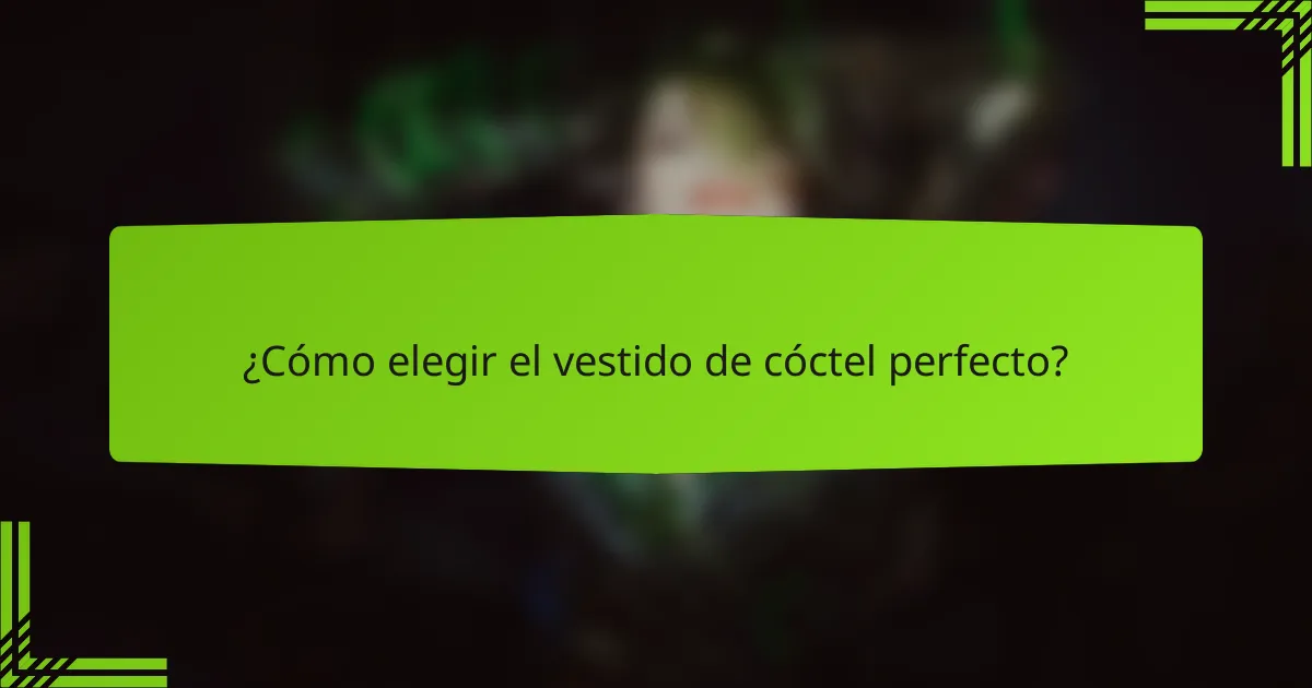 ¿Cómo elegir el vestido de cóctel perfecto?