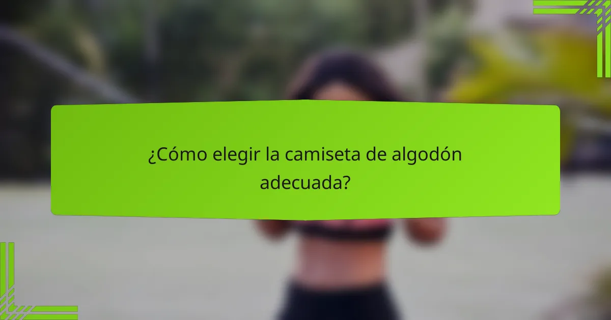 ¿Cómo elegir la camiseta de algodón adecuada?