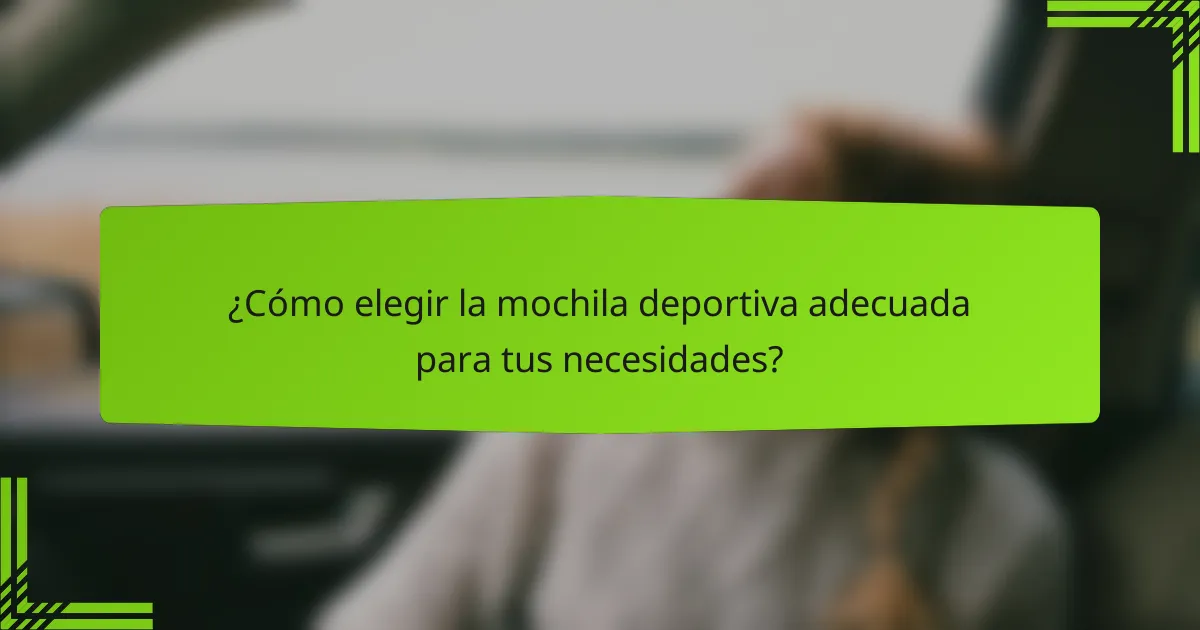¿Cómo elegir la mochila deportiva adecuada para tus necesidades?