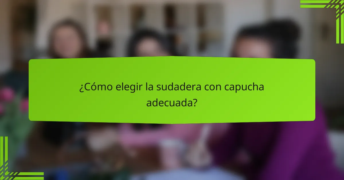 ¿Cómo elegir la sudadera con capucha adecuada?