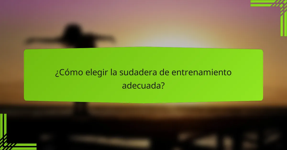 ¿Cómo elegir la sudadera de entrenamiento adecuada?