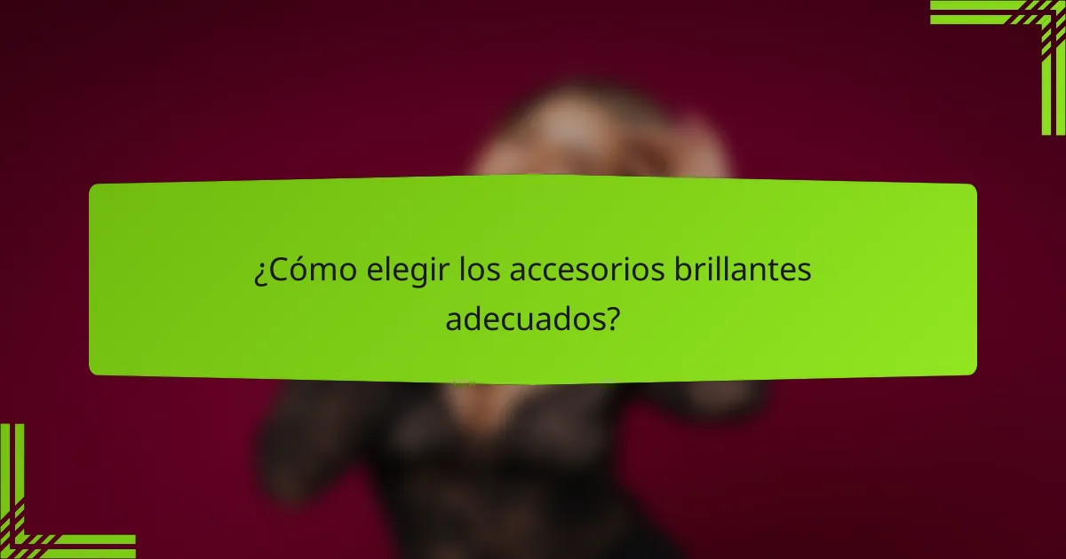 ¿Cómo elegir los accesorios brillantes adecuados?