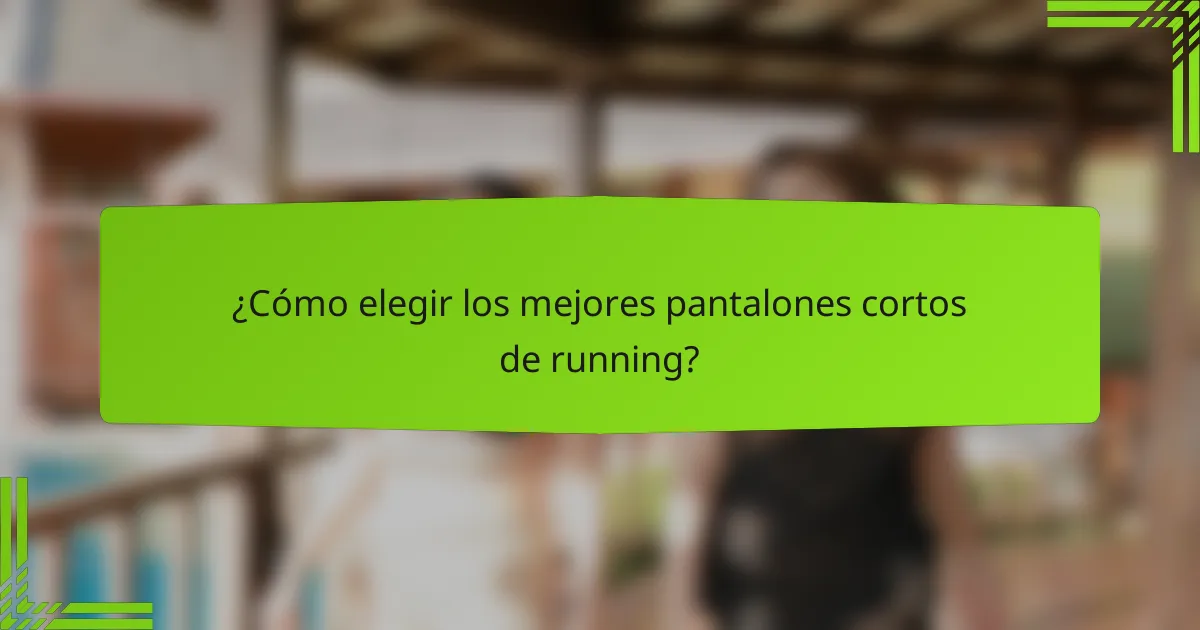 ¿Cómo elegir los mejores pantalones cortos de running?
