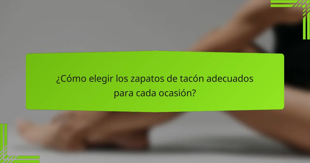 ¿Cómo elegir los zapatos de tacón adecuados para cada ocasión?