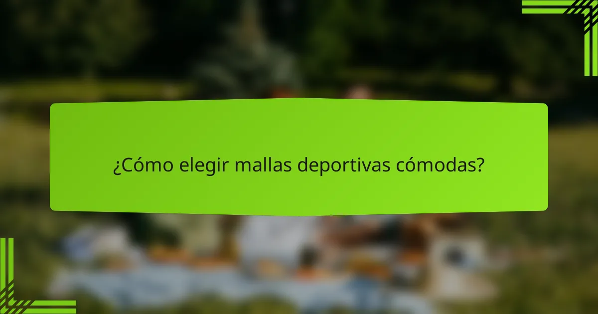 ¿Cómo elegir mallas deportivas cómodas?