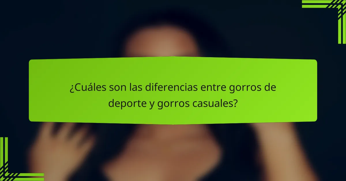 ¿Cuáles son las diferencias entre gorros de deporte y gorros casuales?