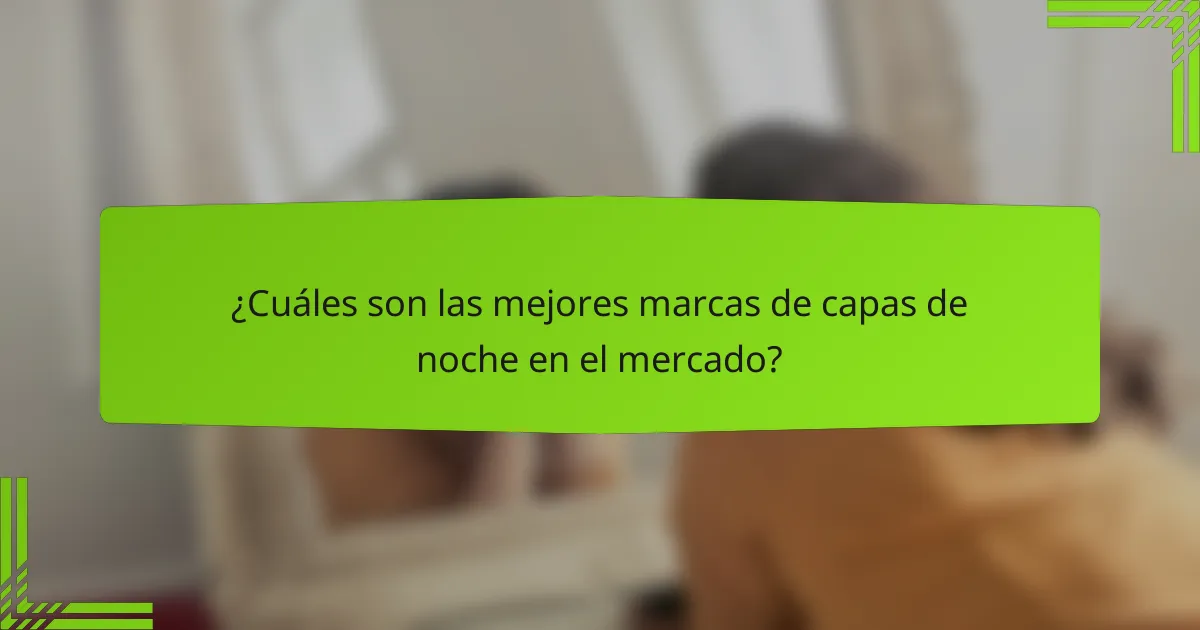 ¿Cuáles son las mejores marcas de capas de noche en el mercado?