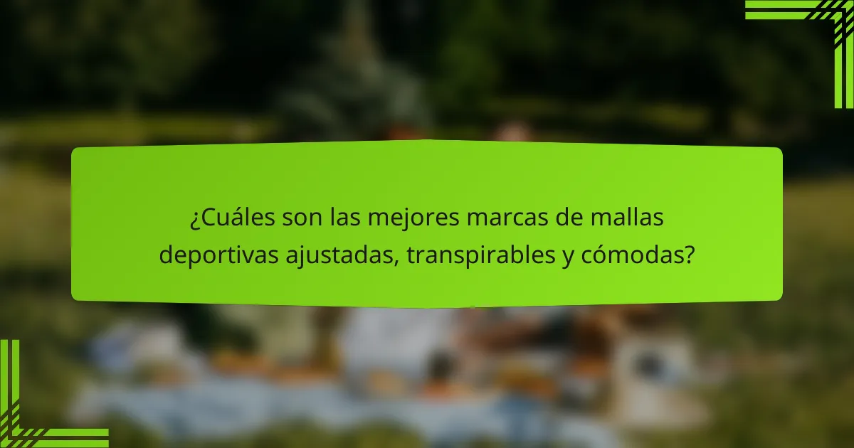 ¿Cuáles son las mejores marcas de mallas deportivas ajustadas, transpirables y cómodas?