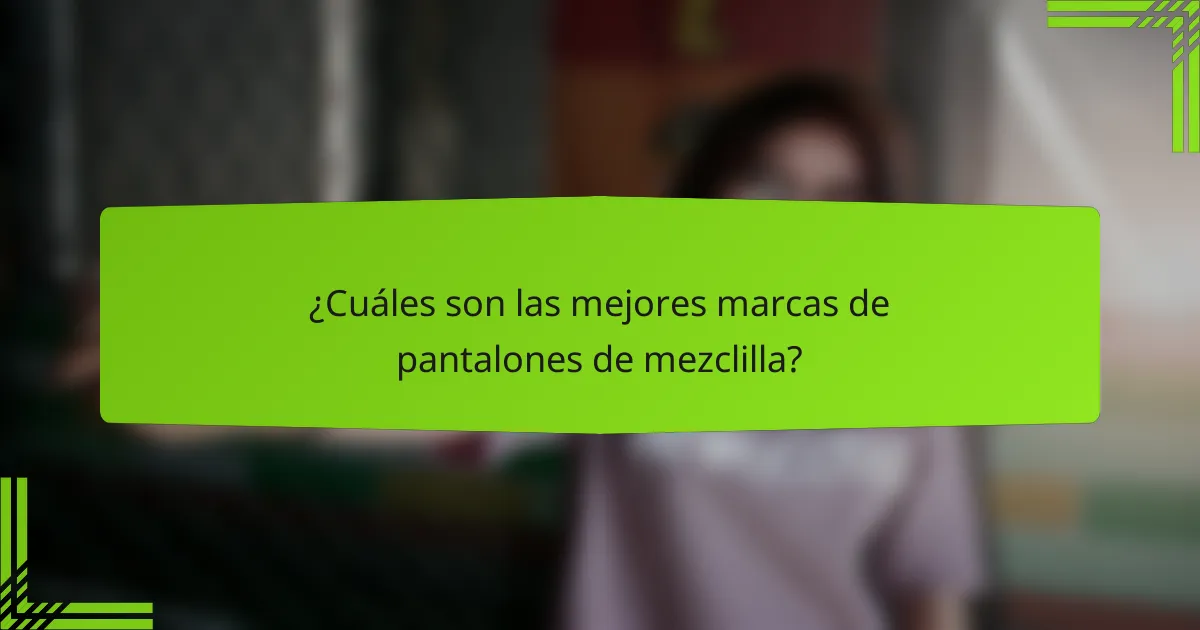 ¿Cuáles son las mejores marcas de pantalones de mezclilla?