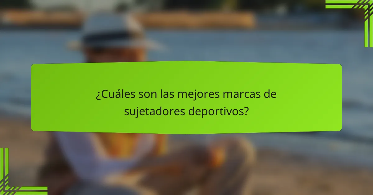 ¿Cuáles son las mejores marcas de sujetadores deportivos?