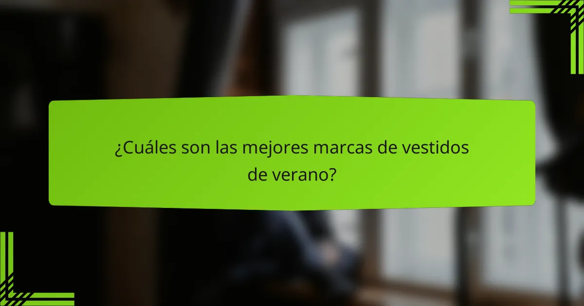 ¿Cuáles son las mejores marcas de vestidos de verano?