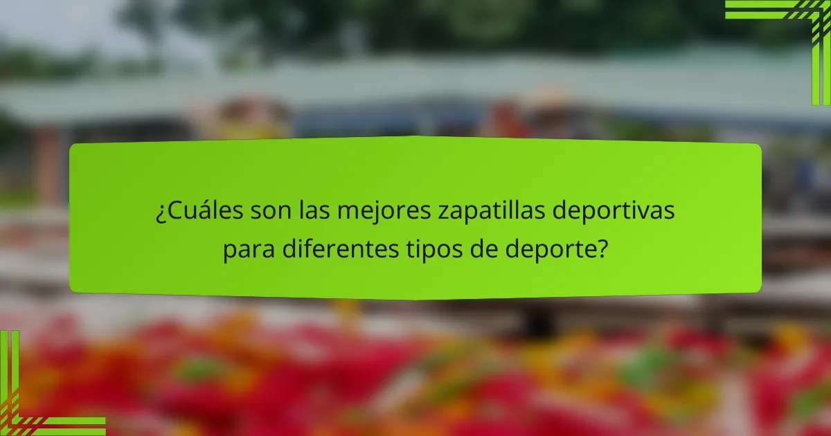¿Cuáles son las mejores zapatillas deportivas para diferentes tipos de deporte?