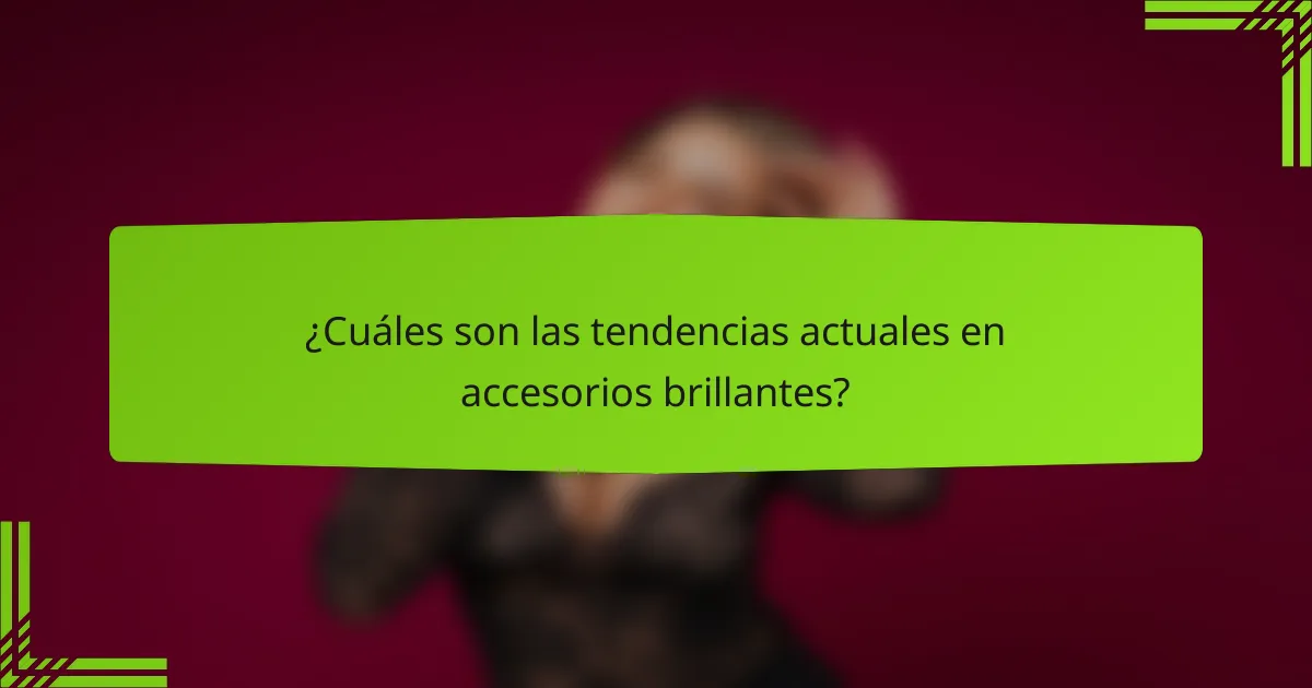 ¿Cuáles son las tendencias actuales en accesorios brillantes?