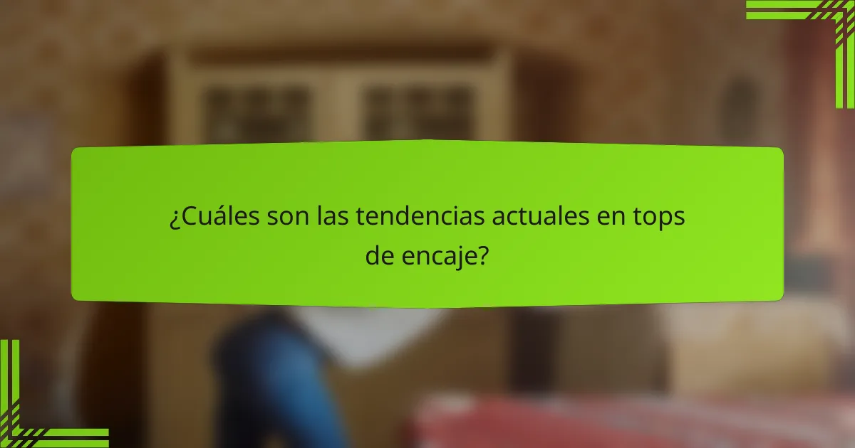 ¿Cuáles son las tendencias actuales en tops de encaje?