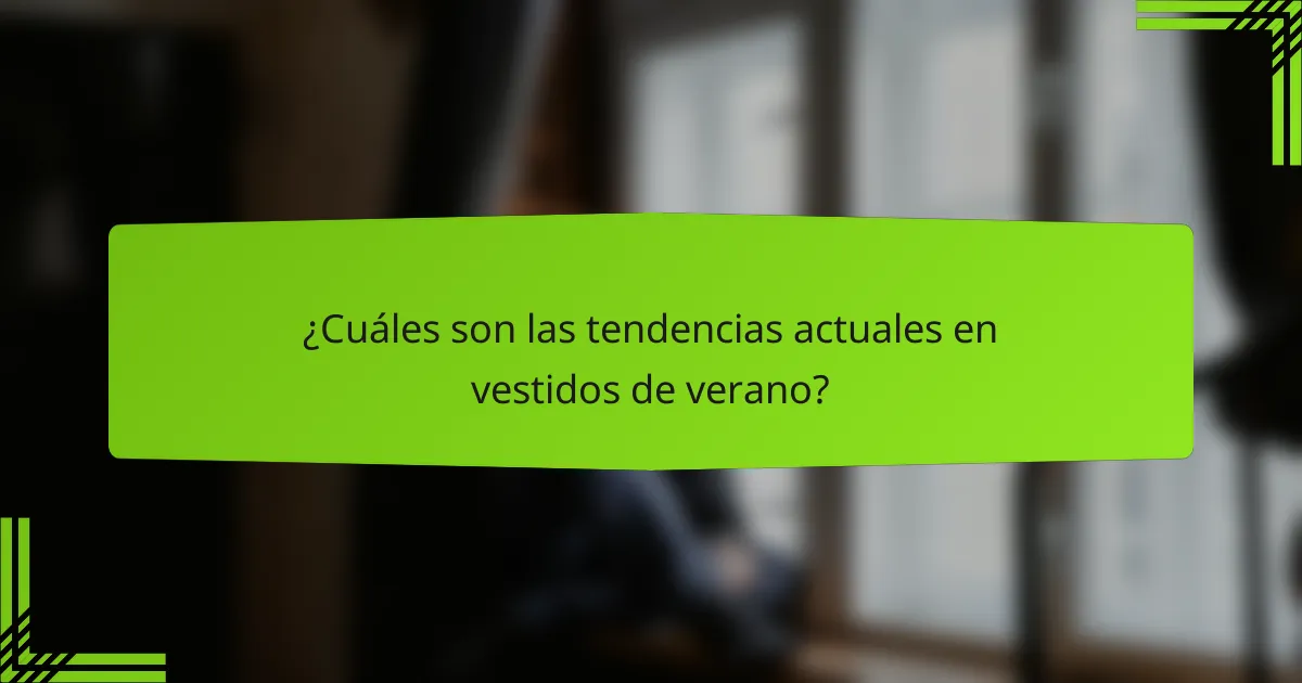 ¿Cuáles son las tendencias actuales en vestidos de verano?