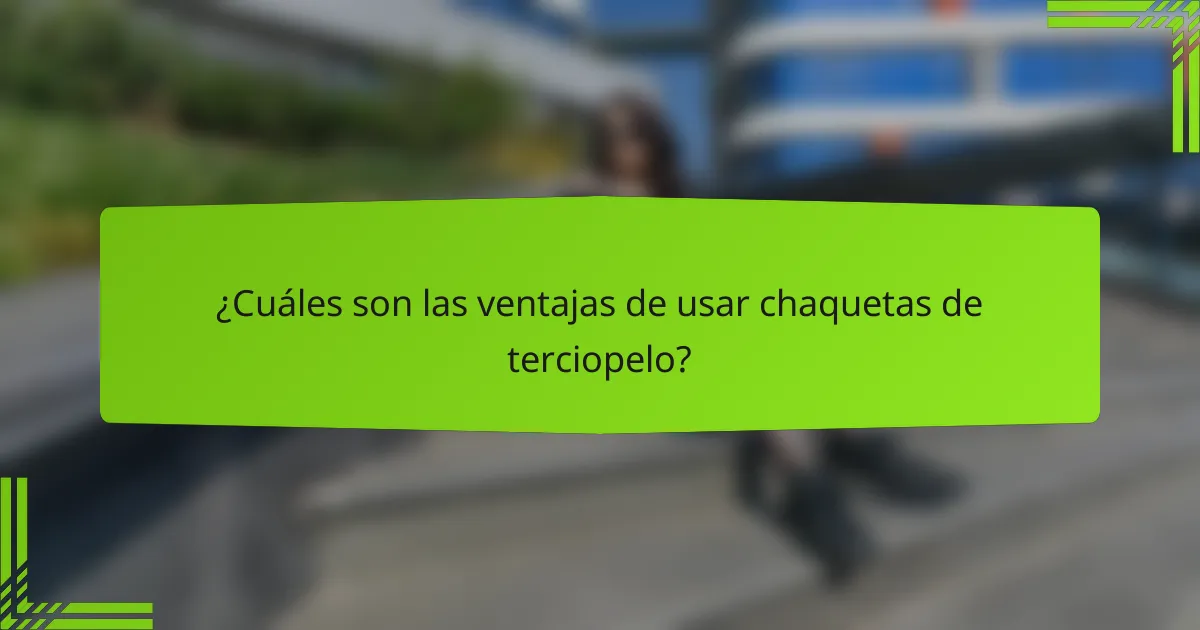 ¿Cuáles son las ventajas de usar chaquetas de terciopelo?