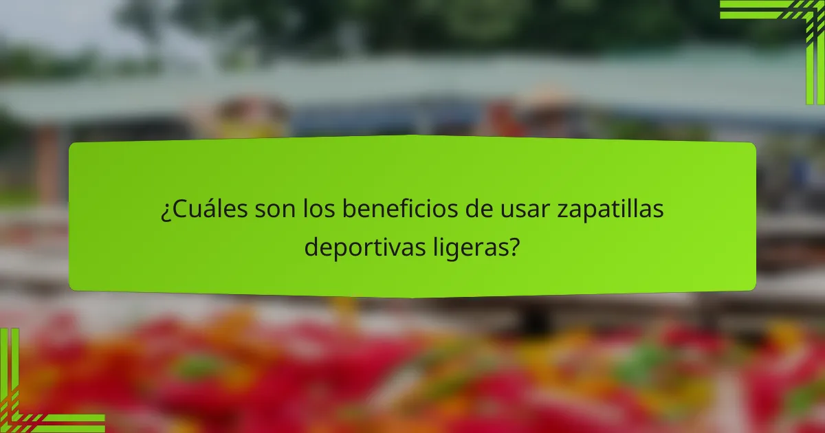 ¿Cuáles son los beneficios de usar zapatillas deportivas ligeras?