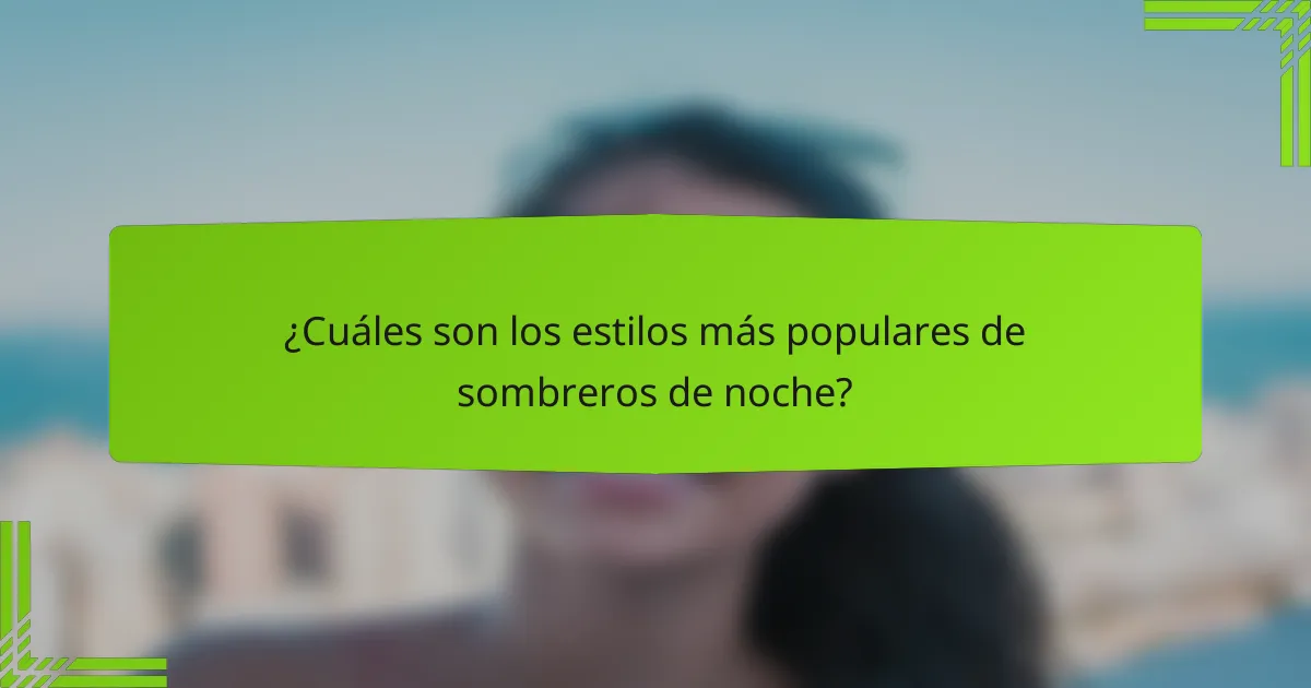 ¿Cuáles son los estilos más populares de sombreros de noche?