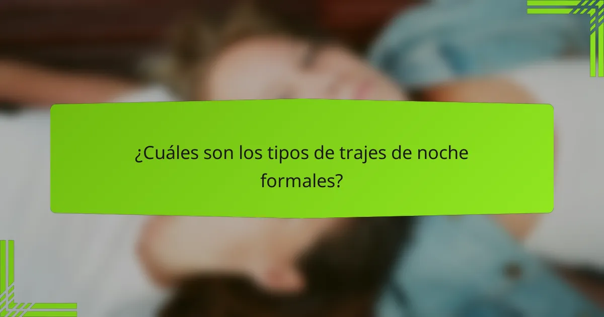 ¿Cuáles son los tipos de trajes de noche formales?