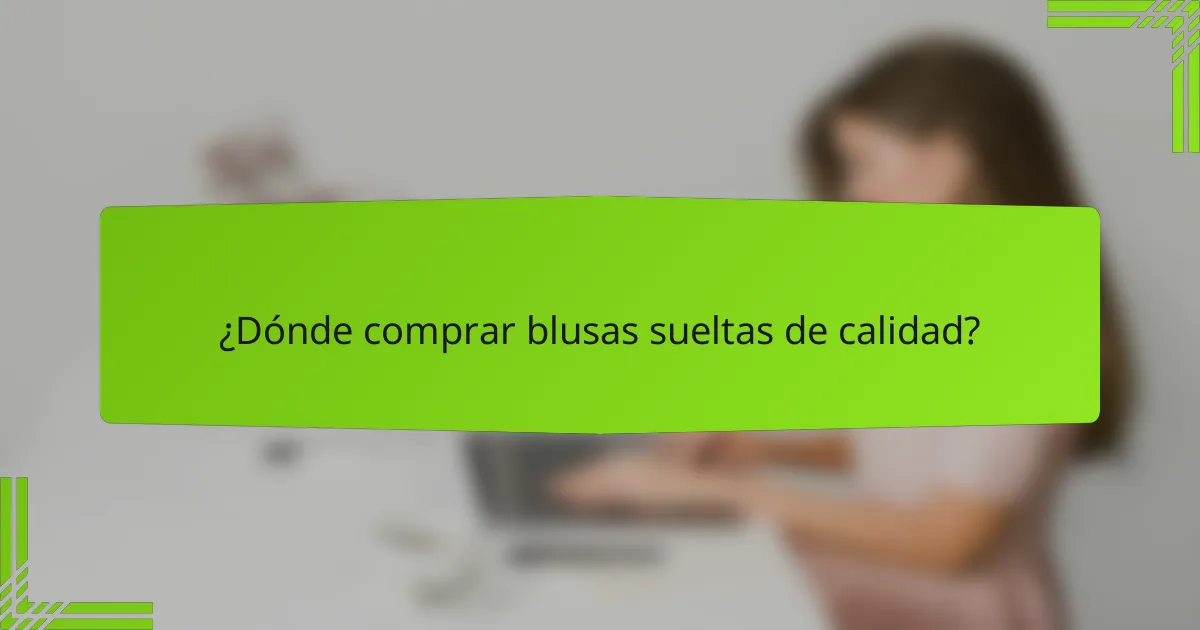 ¿Dónde comprar blusas sueltas de calidad?