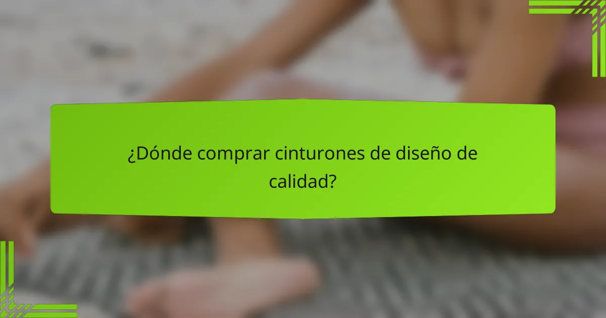 ¿Dónde comprar cinturones de diseño de calidad?