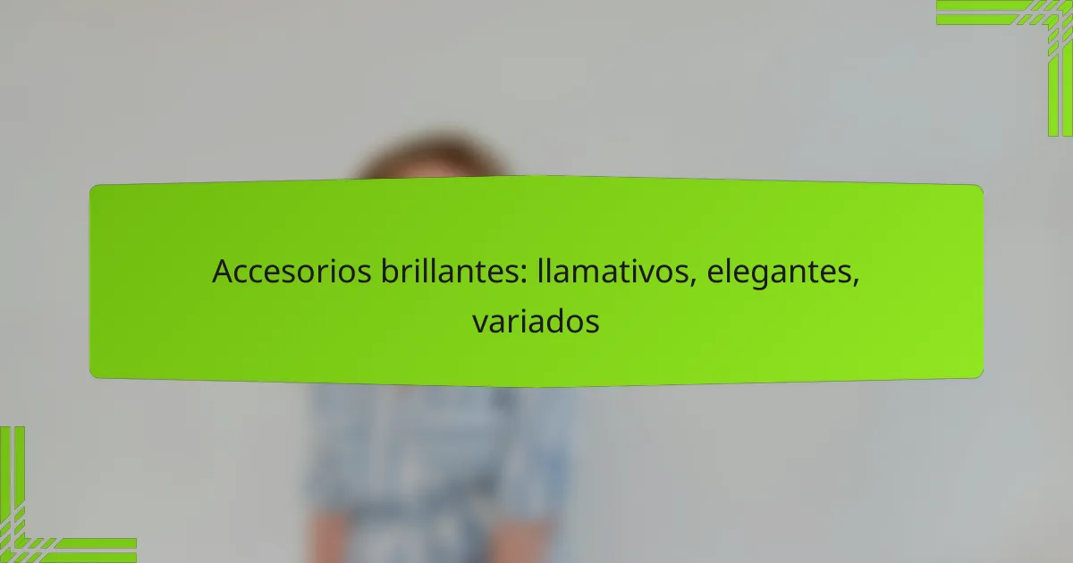 Accesorios brillantes: llamativos, elegantes, variados