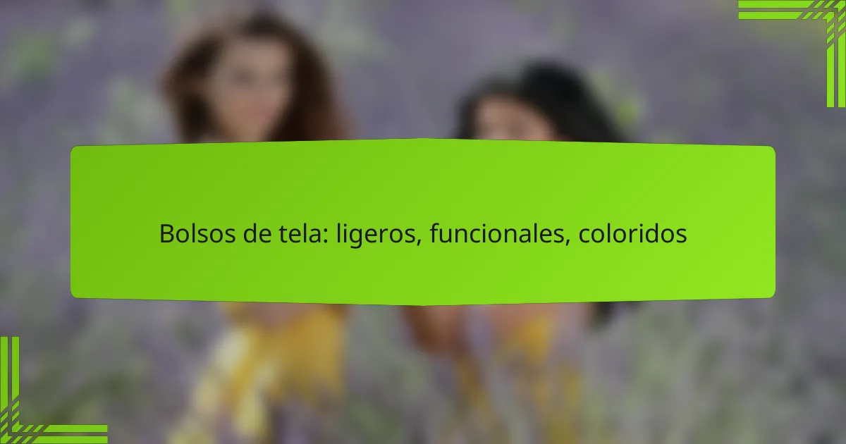 Bolsos de tela: ligeros, funcionales, coloridos