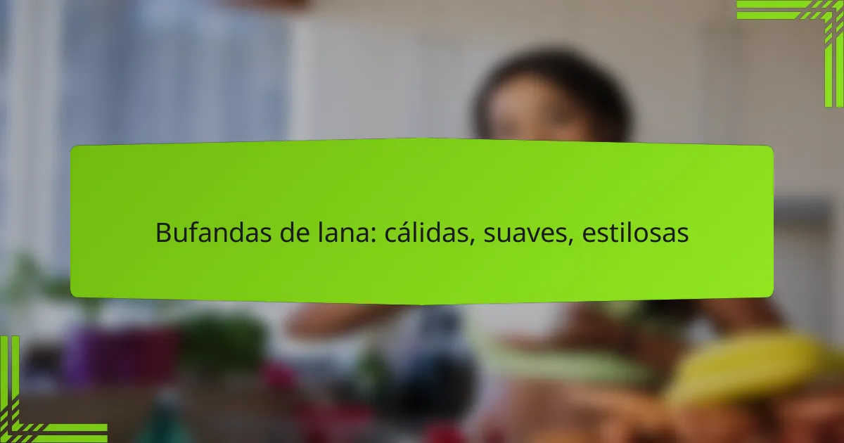 Bufandas de lana: cálidas, suaves, estilosas