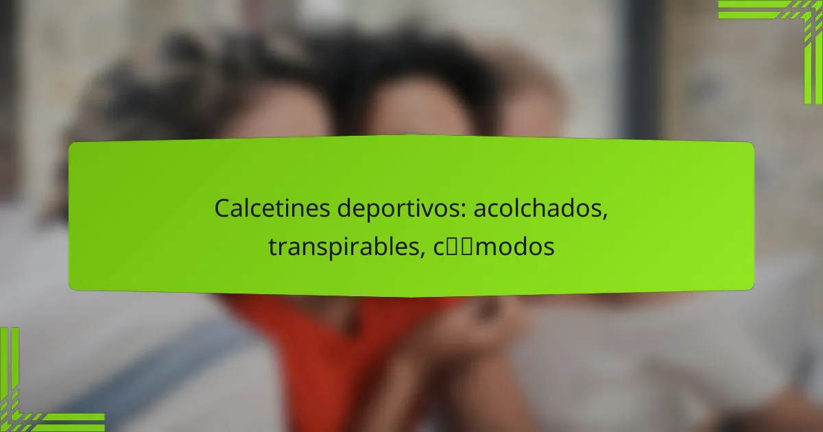 Calcetines deportivos: acolchados, transpirables, cómodos