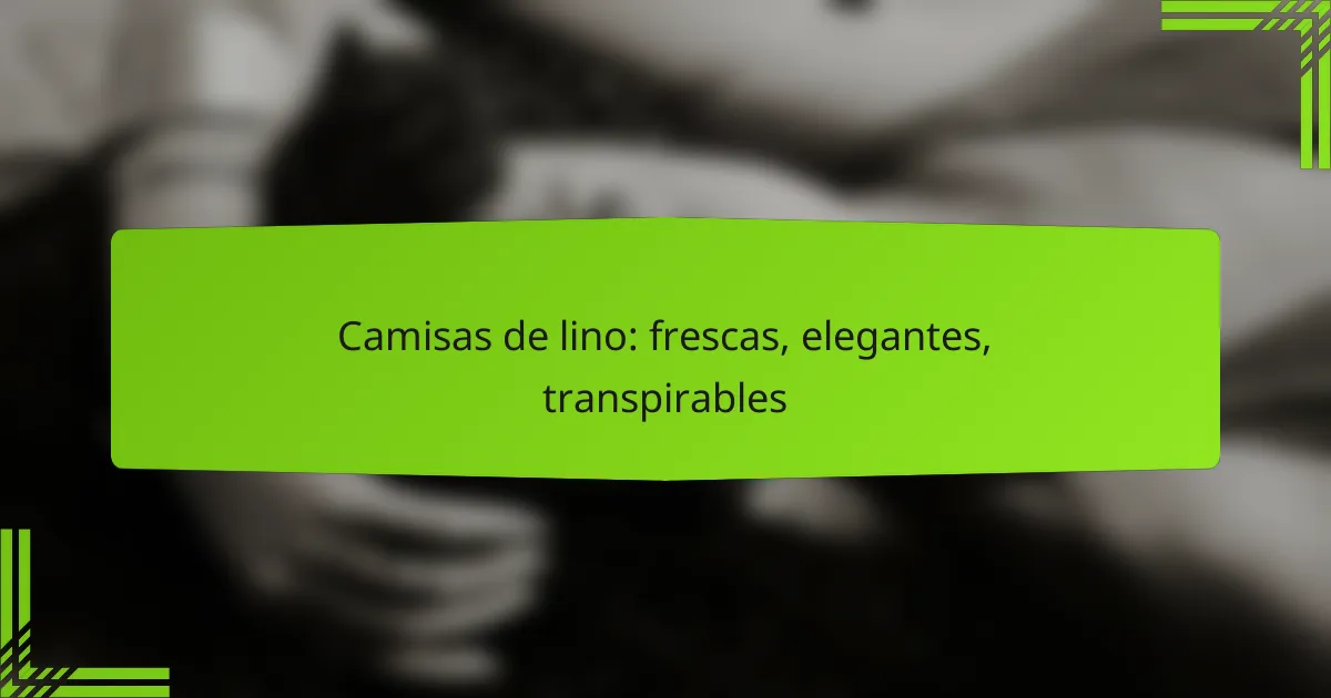Camisas de lino: frescas, elegantes, transpirables
