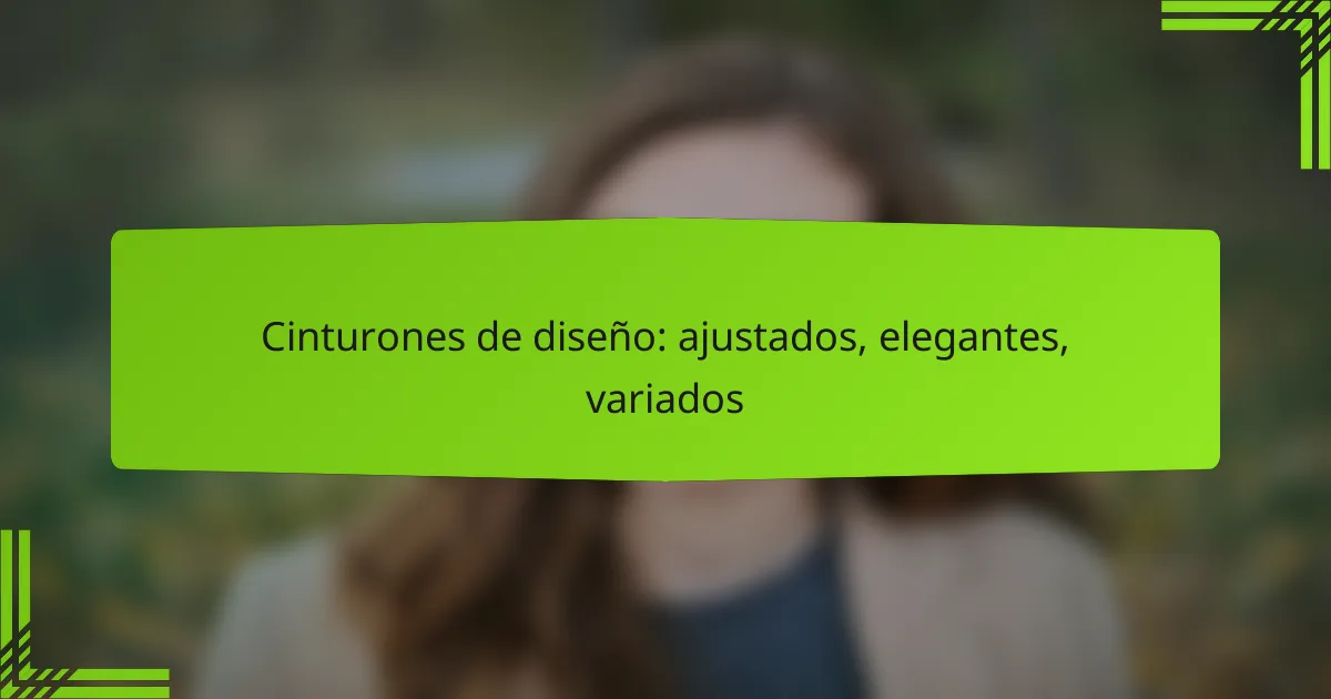 Cinturones de diseño: ajustados, elegantes, variados