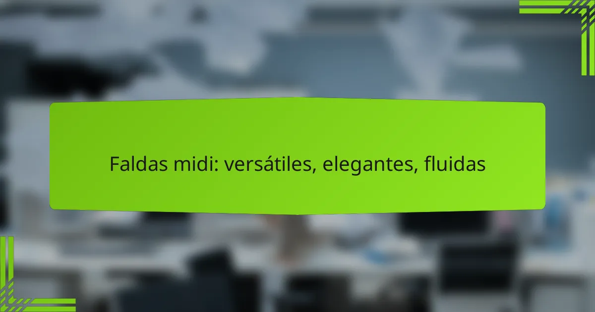 Faldas midi: versátiles, elegantes, fluidas