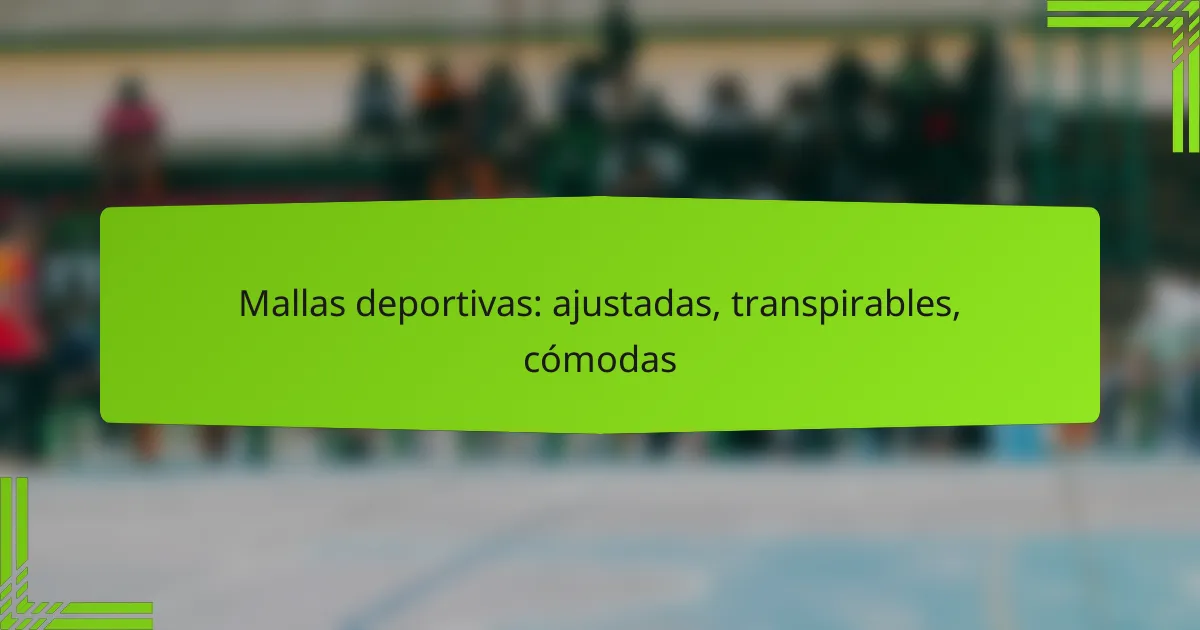Mallas deportivas: ajustadas, transpirables, cómodas