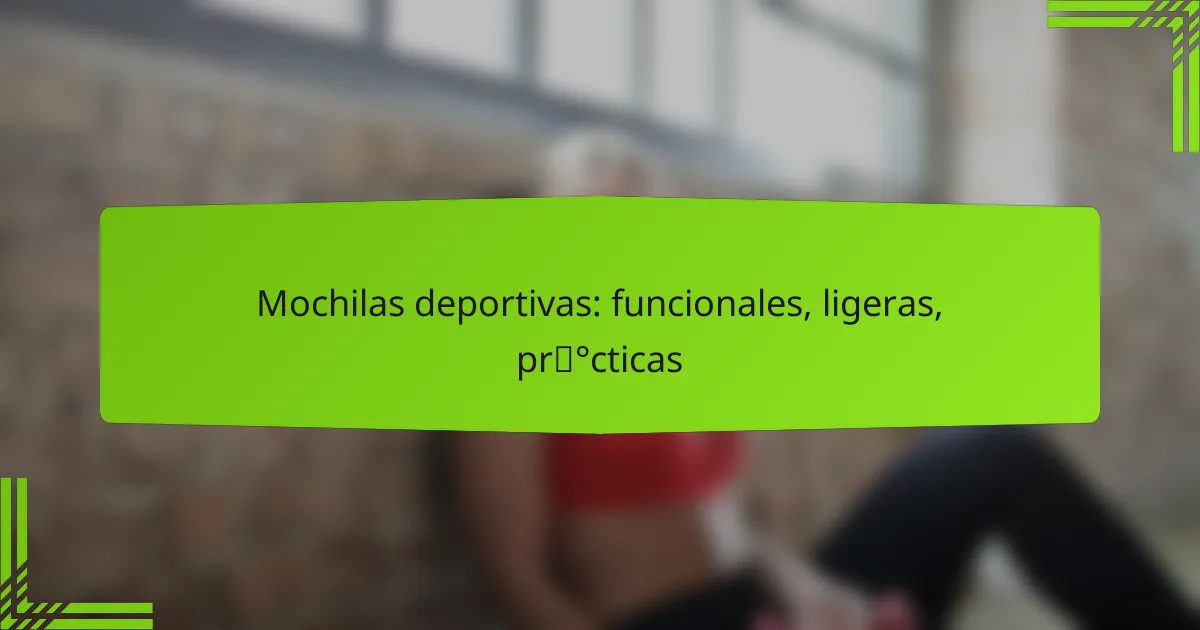 Mochilas deportivas: funcionales, ligeras, prácticas