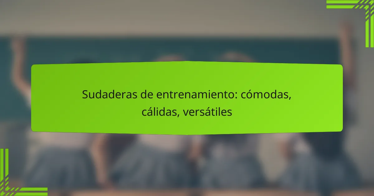 Sudaderas de entrenamiento: cómodas, cálidas, versátiles