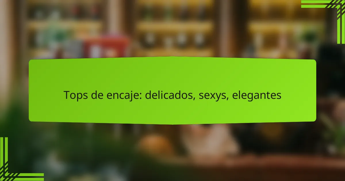 Tops de encaje: delicados, sexys, elegantes