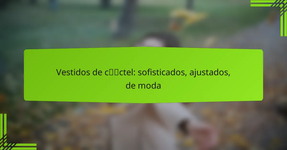 Vestidos de cóctel: sofisticados, ajustados, de moda