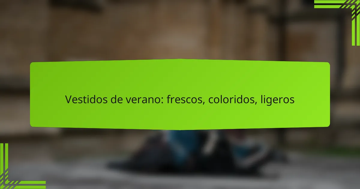 Vestidos de verano: frescos, coloridos, ligeros