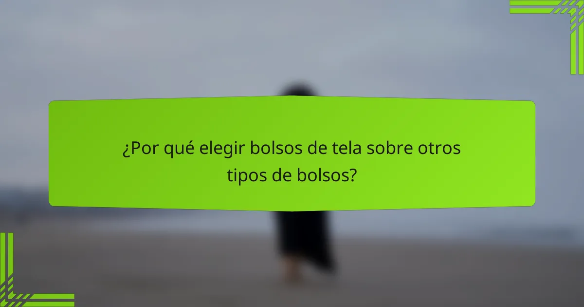 ¿Por qué elegir bolsos de tela sobre otros tipos de bolsos?