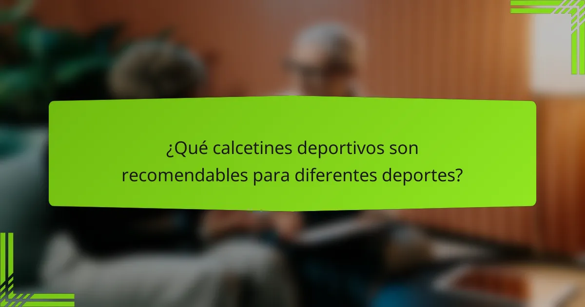 ¿Qué calcetines deportivos son recomendables para diferentes deportes?
