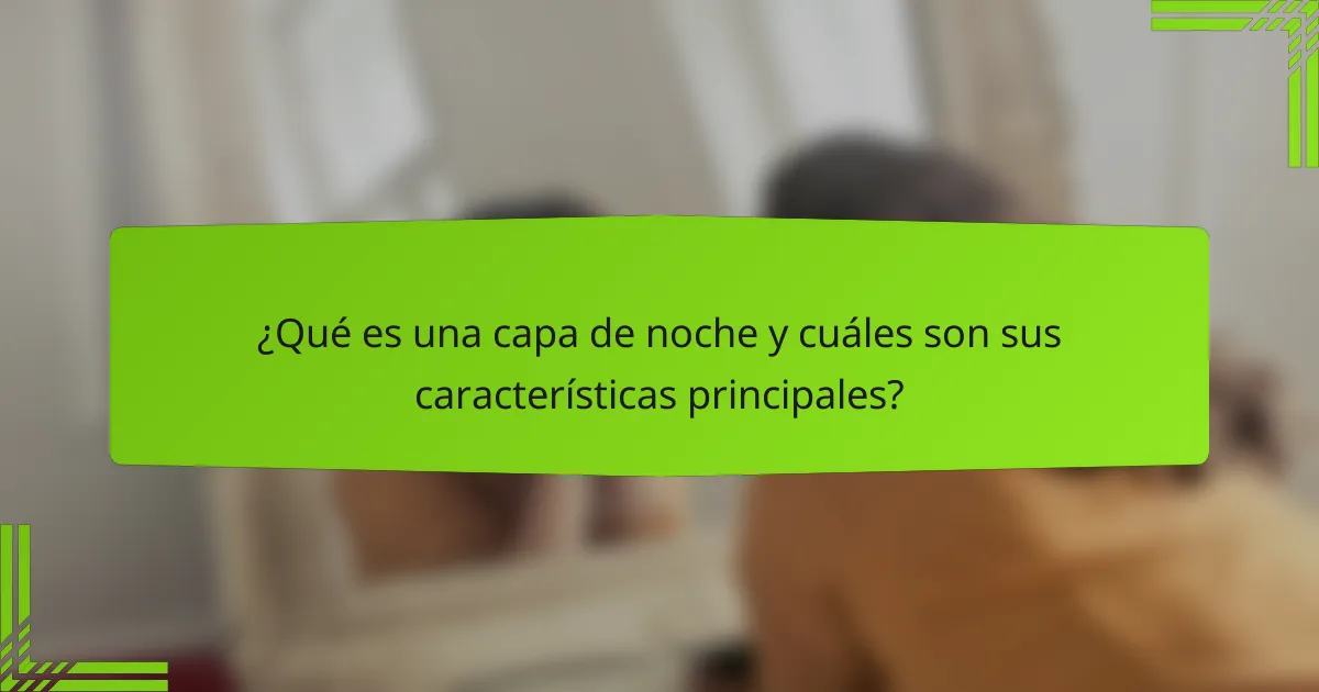 ¿Qué es una capa de noche y cuáles son sus características principales?