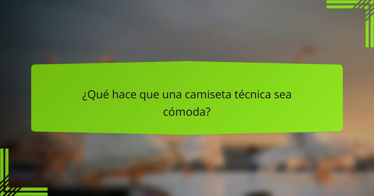¿Qué hace que una camiseta técnica sea cómoda?