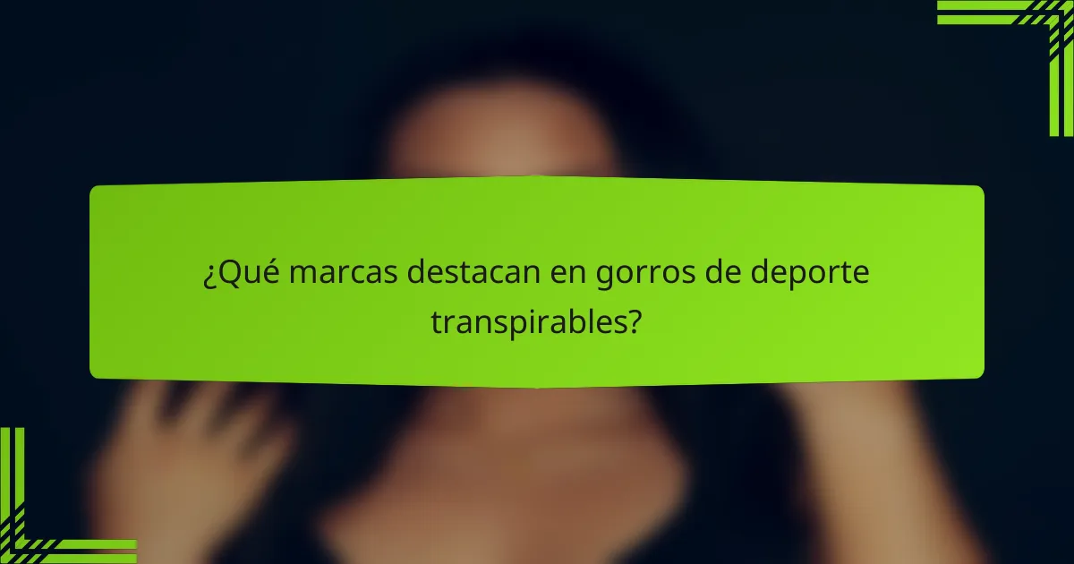 ¿Qué marcas destacan en gorros de deporte transpirables?