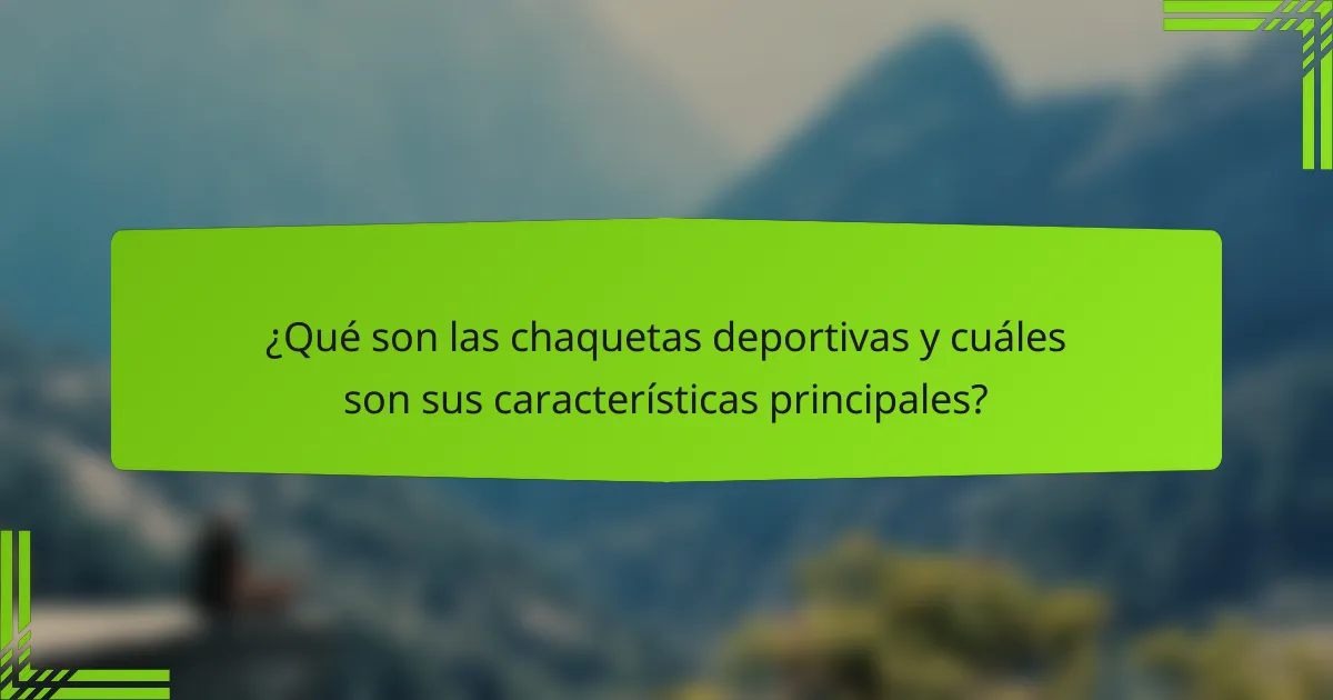 ¿Qué son las chaquetas deportivas y cuáles son sus características principales?