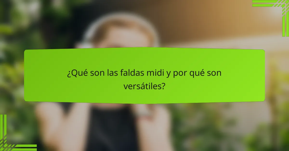 ¿Qué son las faldas midi y por qué son versátiles?
